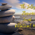 The Solfeggio Frequencies Sound & Vibrational Medicine